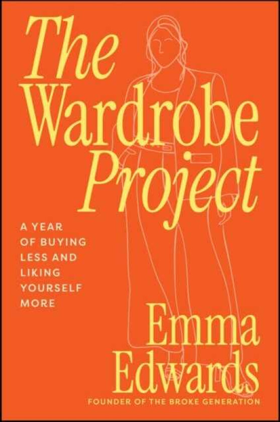The Wardrobe Project A Year of Buying Less and Liking Yourself More