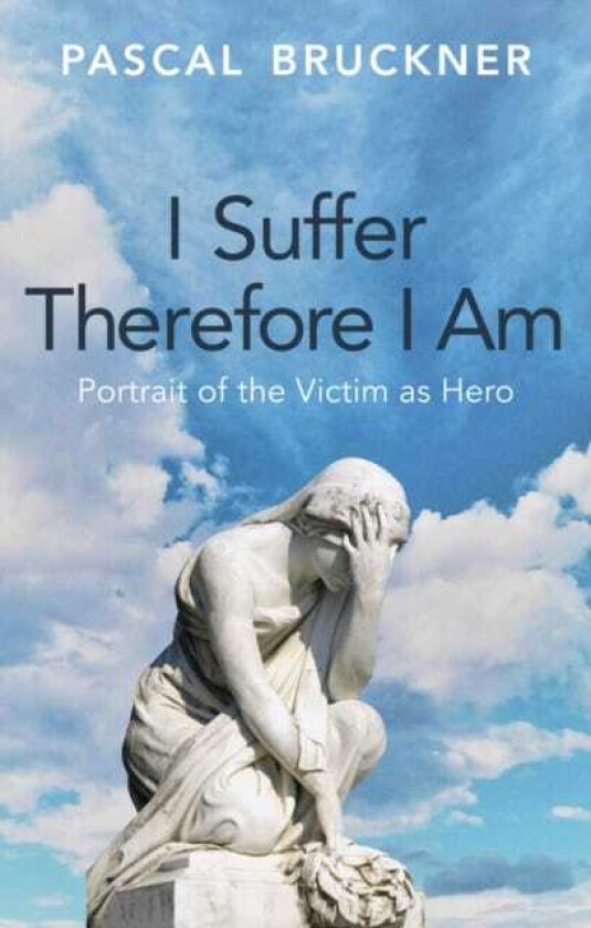 I Suffer Therefore I Am Portrait of the Victim as Hero
