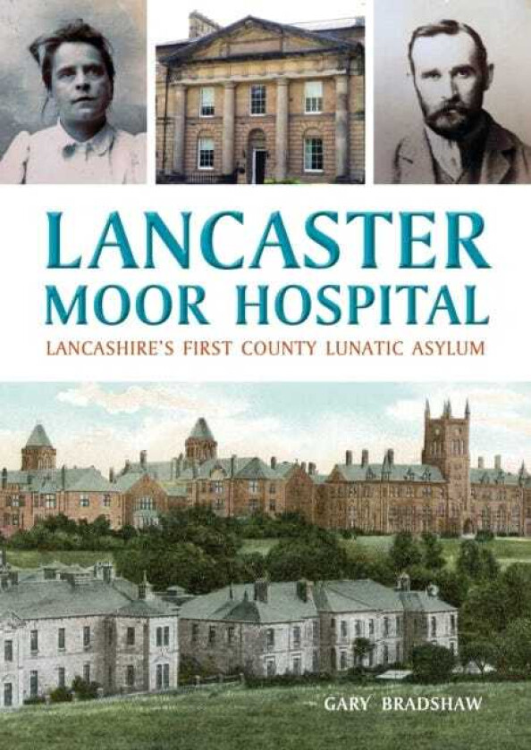 Lancaster Moor Hospital Lancashire's first County Lunatic Asylum