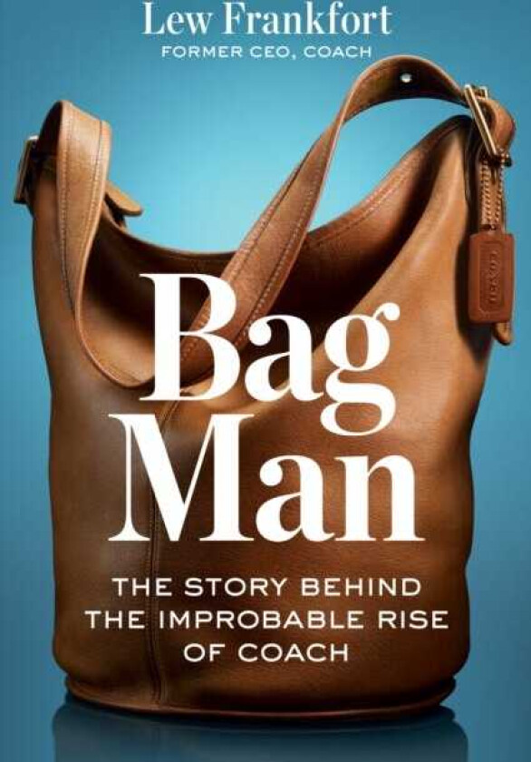 Bag Man The Story Behind the Improbable Rise of Coach