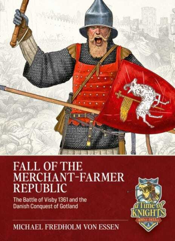 Fall of the MerchantFarmer Republic The Battle of Visby 1361 and the Danish Conquest of Gotland