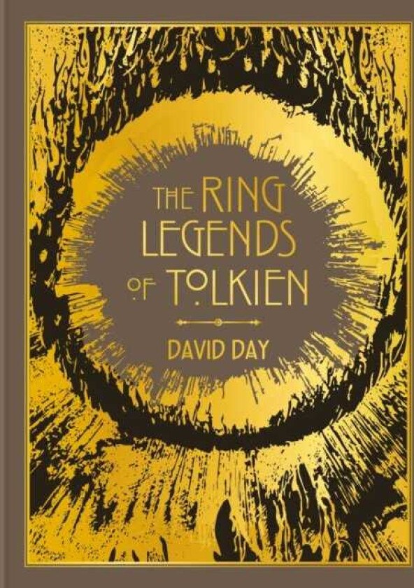 The Ring Legends of Tolkien An Illustrated Exploration of Rings in Tolkien's World, and the Sources that Inspired his Work from Myth, Literature and History