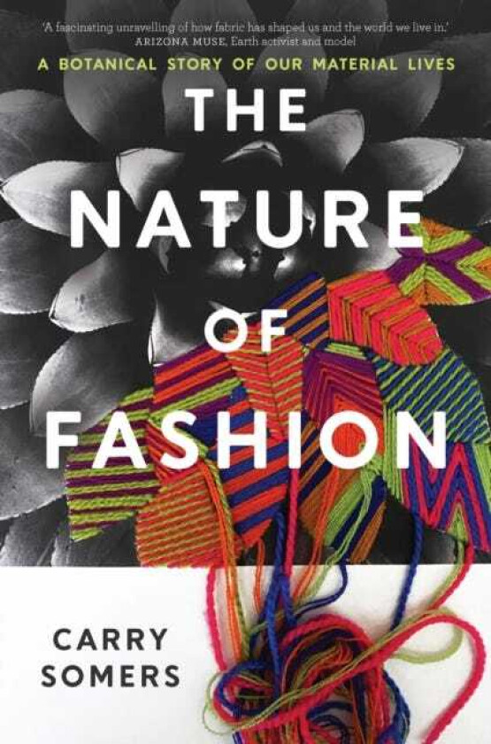 The Nature of Fashion A Botanical Story of Our Material Lives