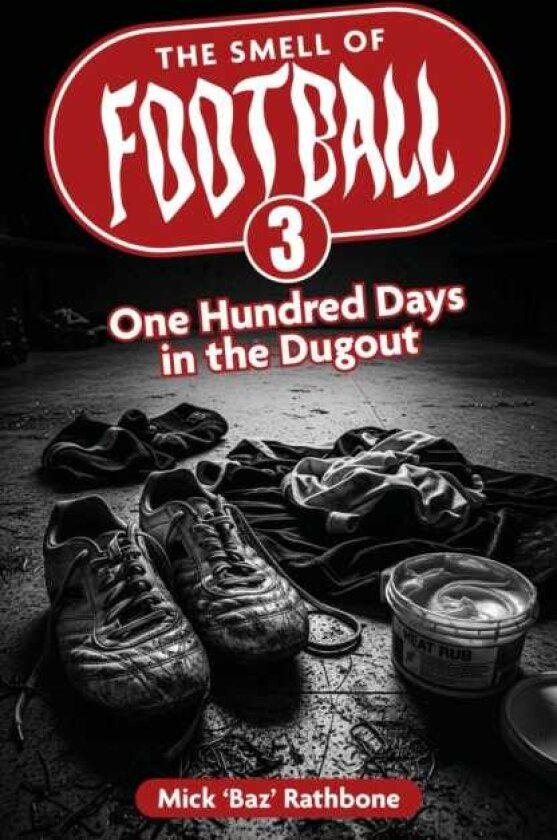 The Smell of Football III One Hundred Days in the Dug Out