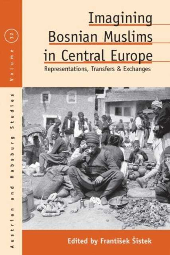 Imagining Bosnian Muslims in Central Europe Representations, Transfers and Exchanges