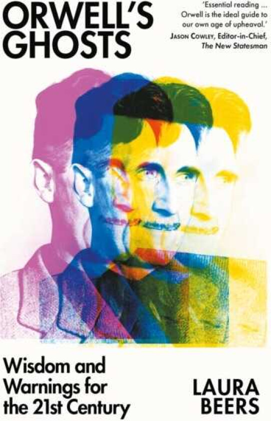 Orwell’s Ghosts Wisdom and Warnings for the 21st Century