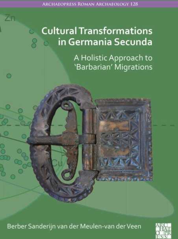 Cultural Transformations in Germania Secunda A Holistic Approach to 'Barbarian' Migrations