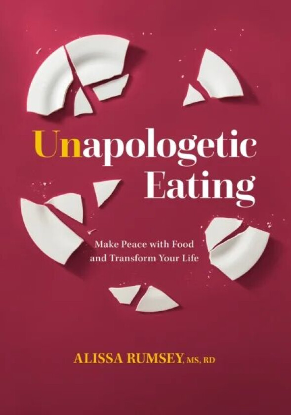 Unapologetic Eating av Alissa Rumsey