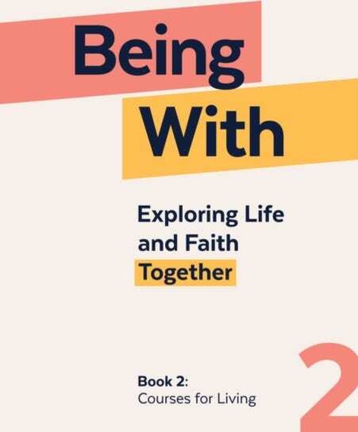 Being With Book 2 Courses For Living Exploring life and faith together