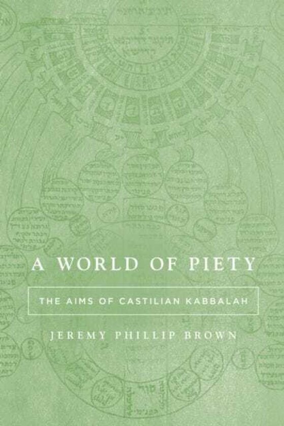 A World of Piety The Aims of Castilian Kabbalah