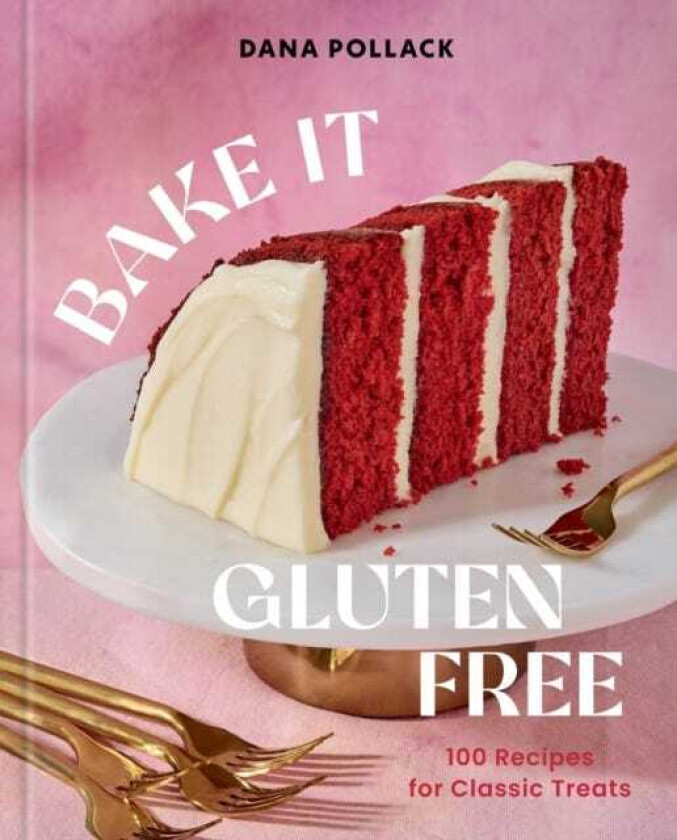 Bake It Gluten Free 100 Recipes for Classic Treats