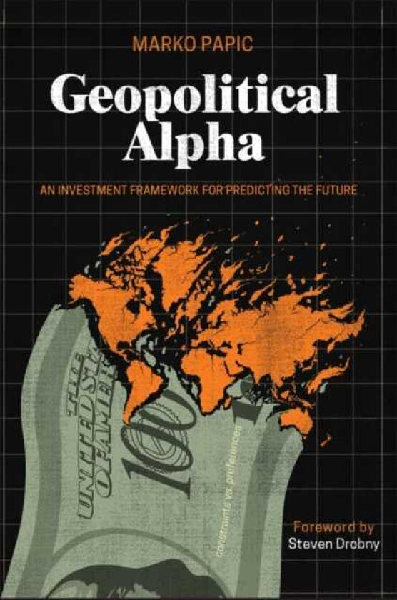 Geopolitical Alpha An Investment Framework for Predicting the Future