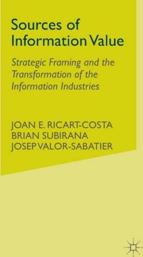 Sources of Information Value Strategic Framing and the Transformation of the Information Industries