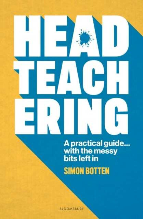 Headteachering A practical guide...with the messy bits left in