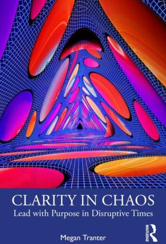 Clarity in Chaos Lead with Purpose in Disruptive Times