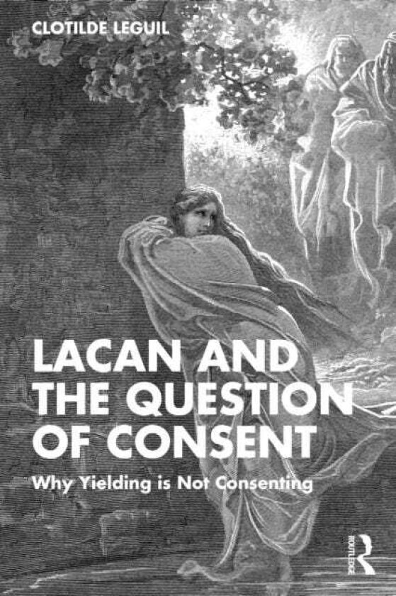 Lacan and the Question of Consent Why Yielding is Not Consenting