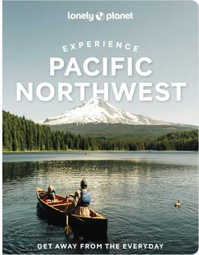 Lonely Planet Experience Pacific Northwest
