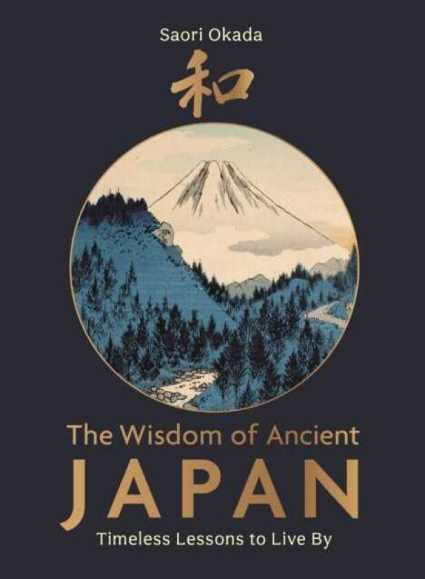 The Wisdom of Ancient Japan Timeless Lessons to Live By