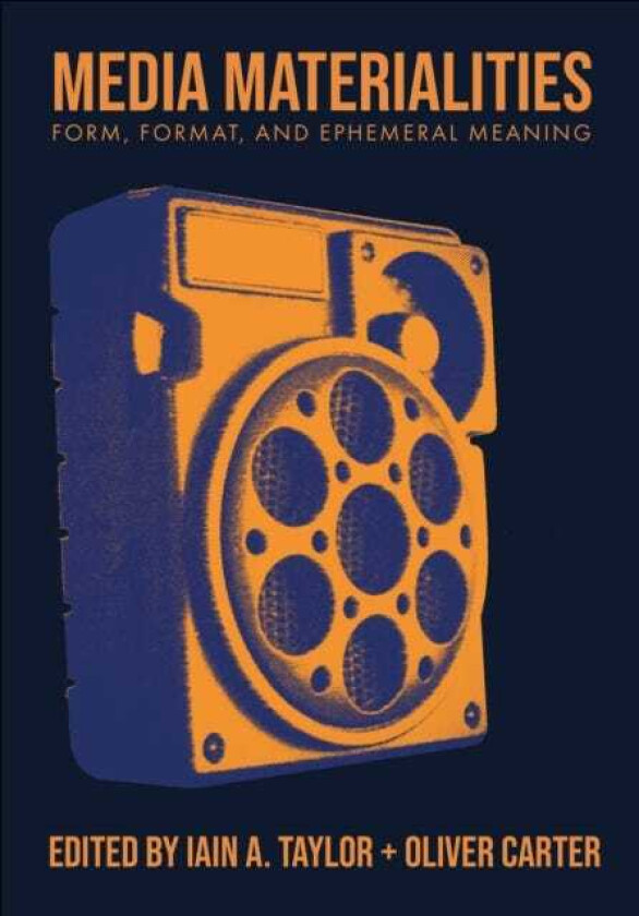 Media Materialities Form, Format, and Ephemeral Meaning