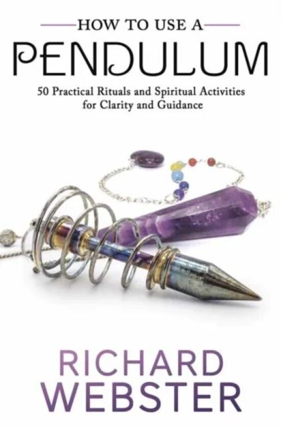 How to Use a Pendulum av Richard Webster