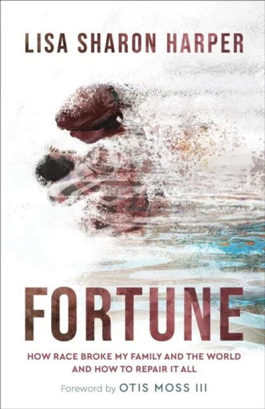 Fortune - How Race Broke My Family and the World--and How to Repair It All av Lisa Sharon Harper, Otis III Moss