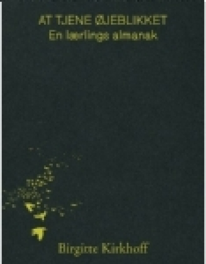 At tjene øjeblikket - en lærlings almanak | Birgitte Kirkhoff | Språk: Dansk