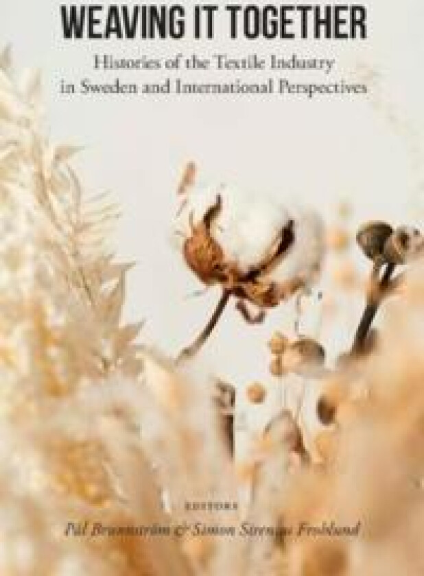 Weaving it together : Histories of the textile industry in Sweden and international Perspectives