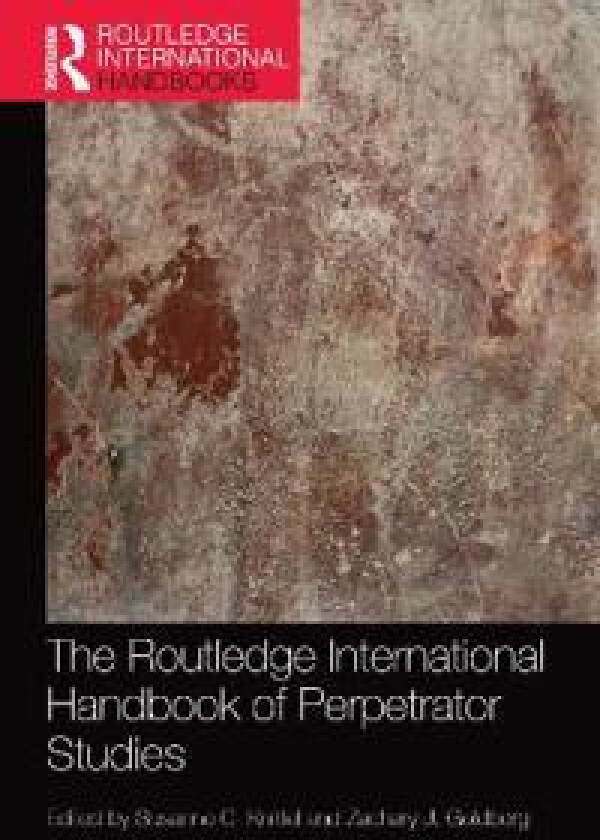 The Routledge International Handbook of Perpetrator Studies