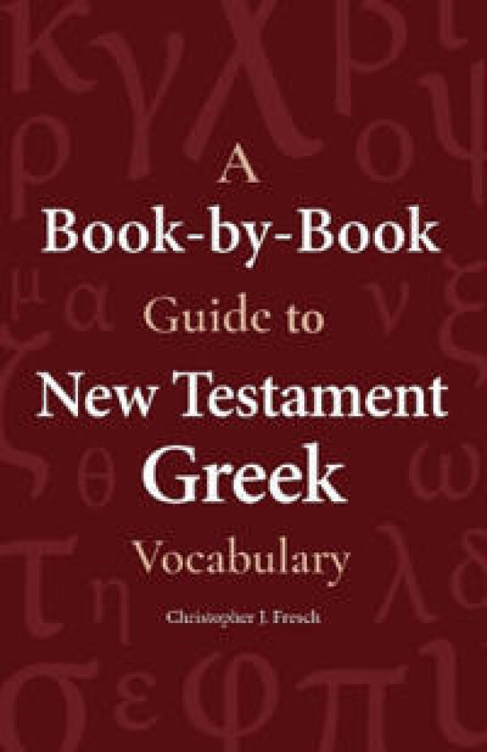 A Book-By-Book Guide to New Testament Greek Vocabulary