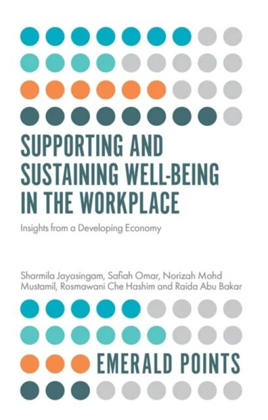 Supporting and Sustaining Well-Being in the Workplace av Sharmila (University of Malaya Malaysia) Jayasingam, Safiah (University of Malaya Malaysia) O