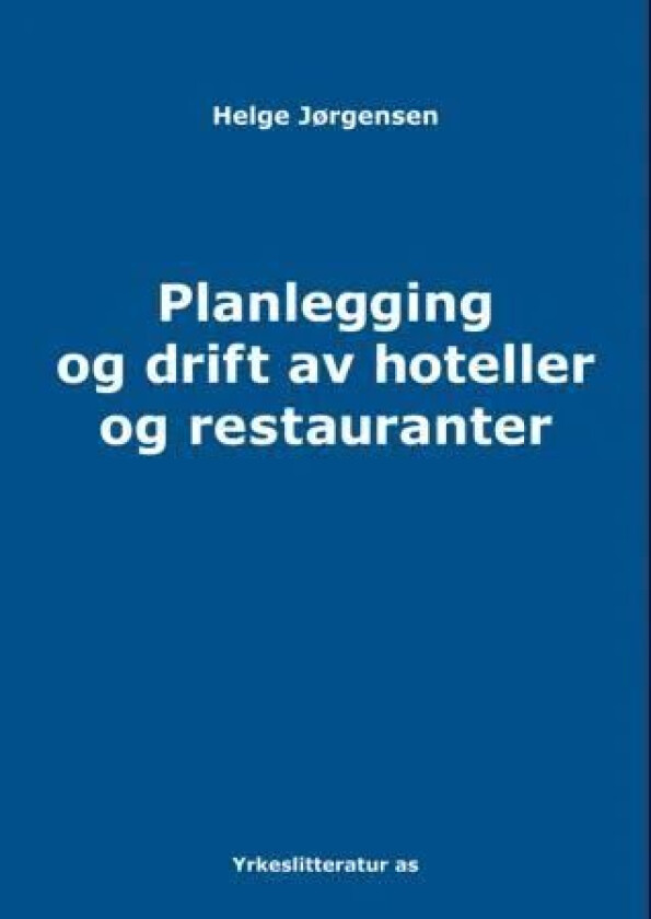 Planlegging og drift av hoteller og restauranter av Helge Jørgensen
