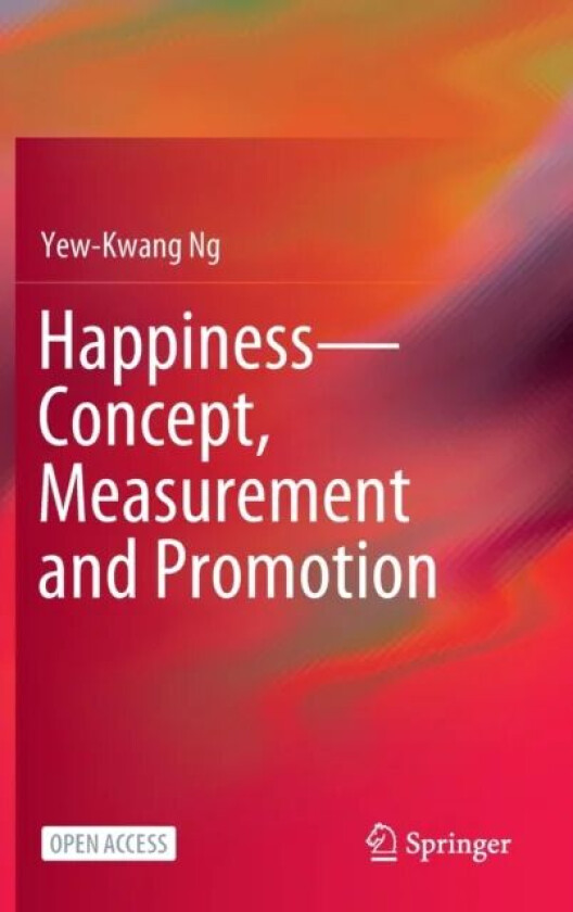 Happiness-Concept, Measurement and Promotion av Yew-Kwang Ng