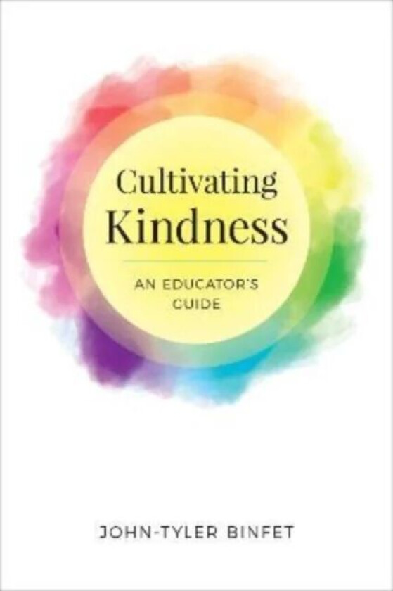 Cultivating Kindness av John-Tyler Binfet
