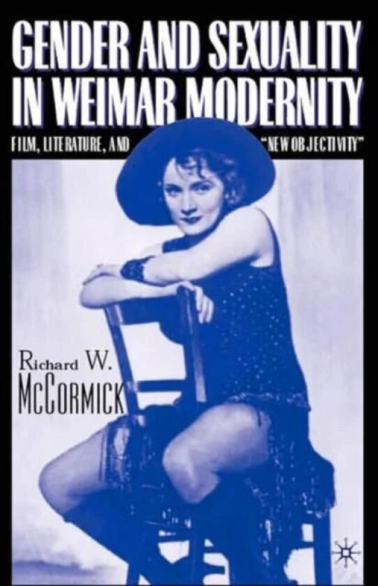Gender and Sexuality in Weimar Modernity av R. McCormick