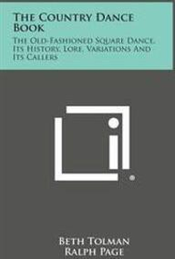 The Country Dance Book: The Old-Fashioned Square Dance, Its History, Lore, Variations and Its Callers