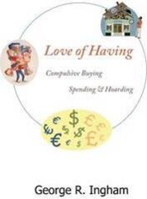 Love of Having: Compulsive Buying, Spending, and Hoarding