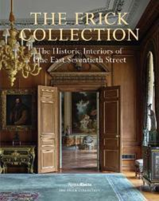 The Frick Collection: The Historic Interiors