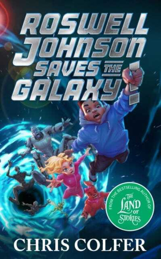 Roswell Johnson Saves the Galaxy! Book 2: An actionpacked adventure from the bestselling author of The Land of Stories