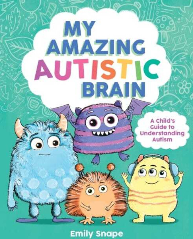 My Amazing Autistic Brain A Child’s Guide to Understanding Autism