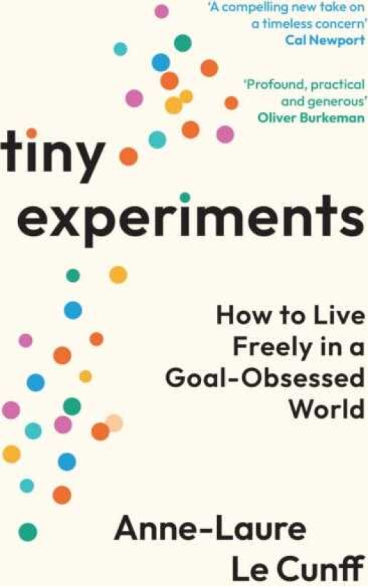 Tiny Experiments How to Live Freely in a GoalObsessed World