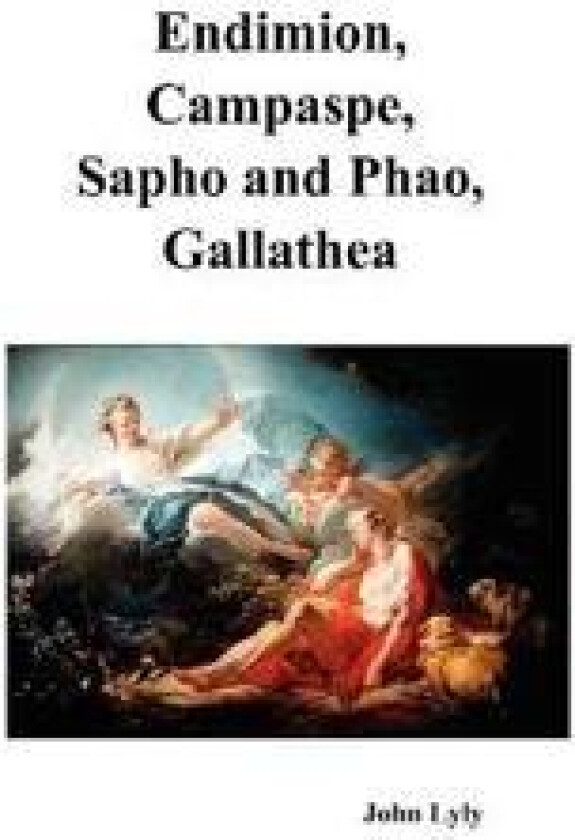 Endimion, Campaspe, Sapho and Phao, Gallathea