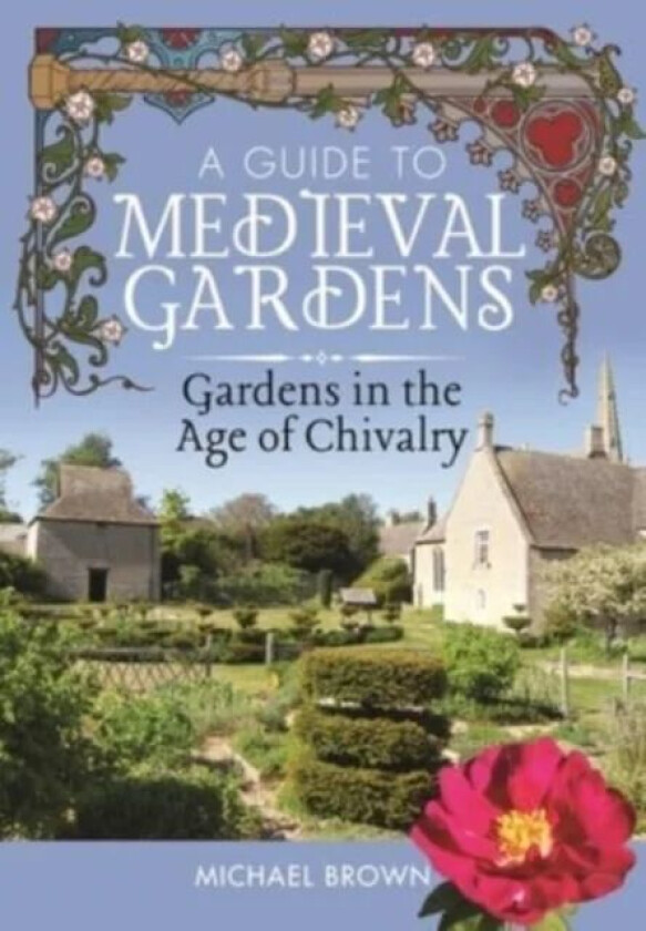 A Guide to Medieval Gardens av Michael Brown