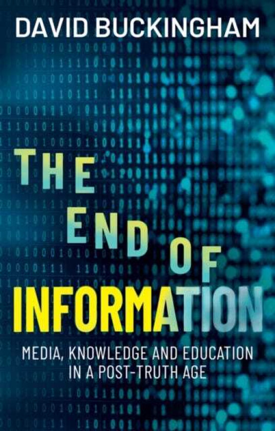 The End of Information Media, Knowledge and Education in a PostTruth Age