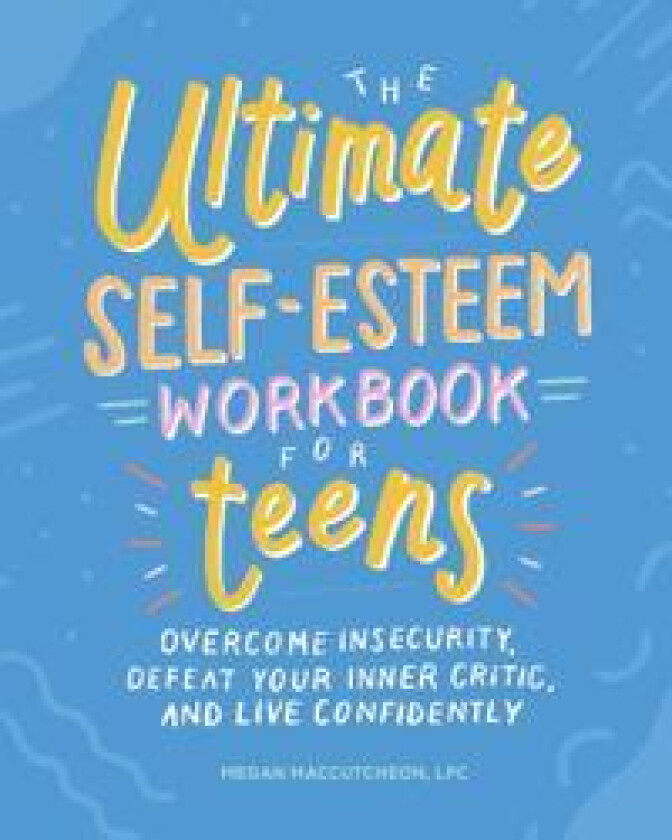 The Ultimate Self-Esteem Workbook for Teens