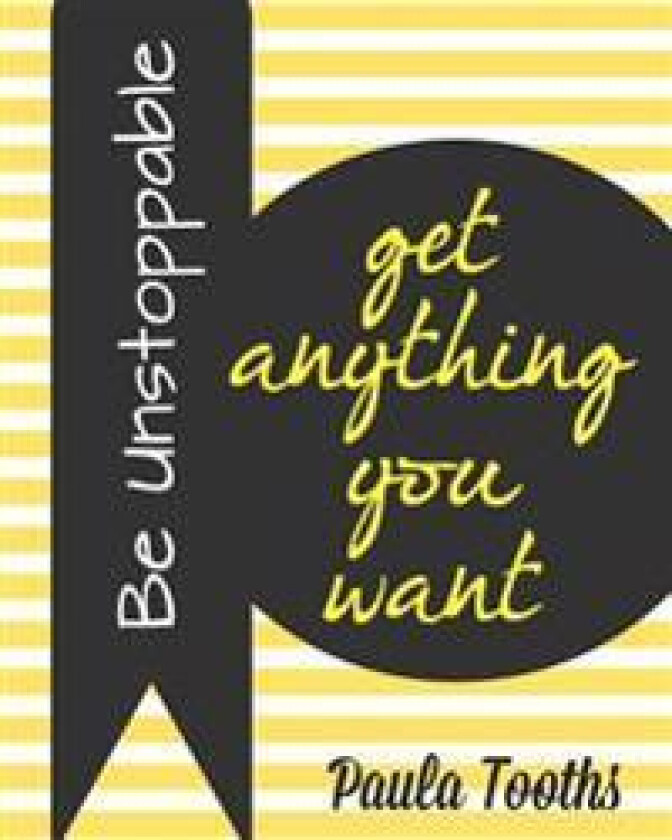 Be Unstoppable: Get Anything You Want