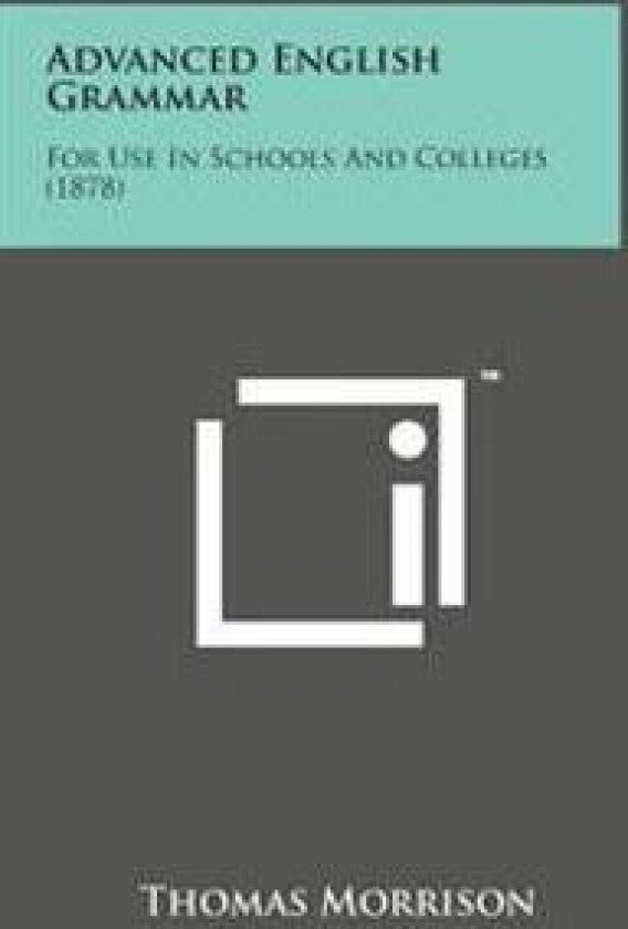 Advanced English Grammar: For Use in Schools and Colleges (1878)