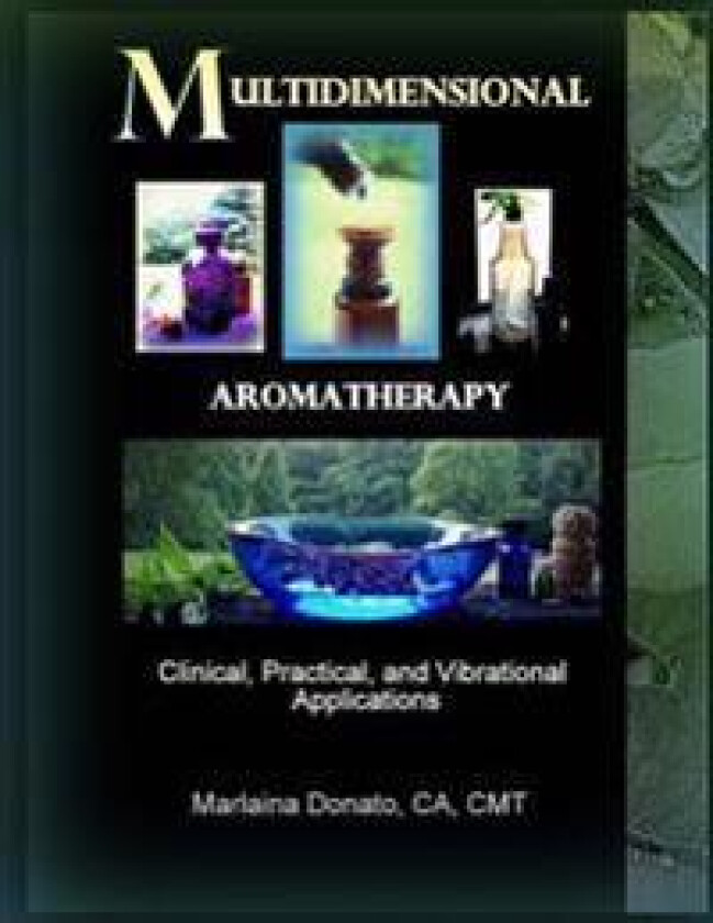 Multidimensional Aromatherapy: Clinical, Practical, and Vibrational Applications