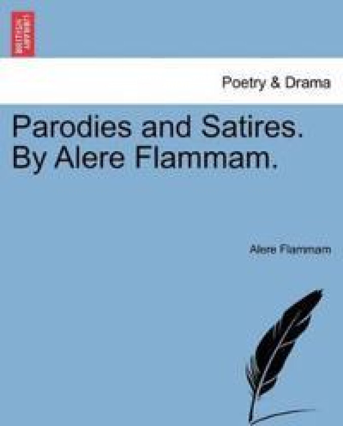 Parodies and Satires. by Alere Flammam.