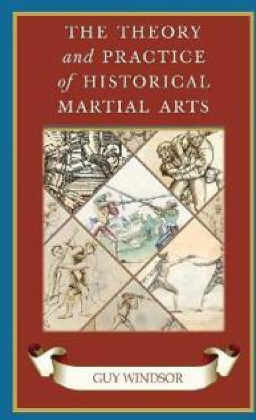 The Theory and Practice of Historical Martial Arts
