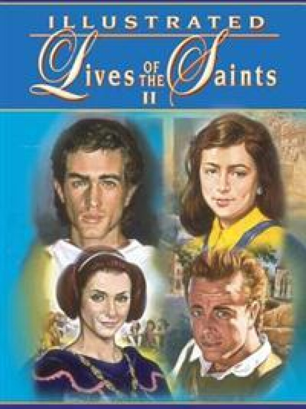 Illustrated Lives of the Saints II for Every Day of the Year: In Accord with the Norms and Principles of the New Roman Martyrology (2004 Edition)